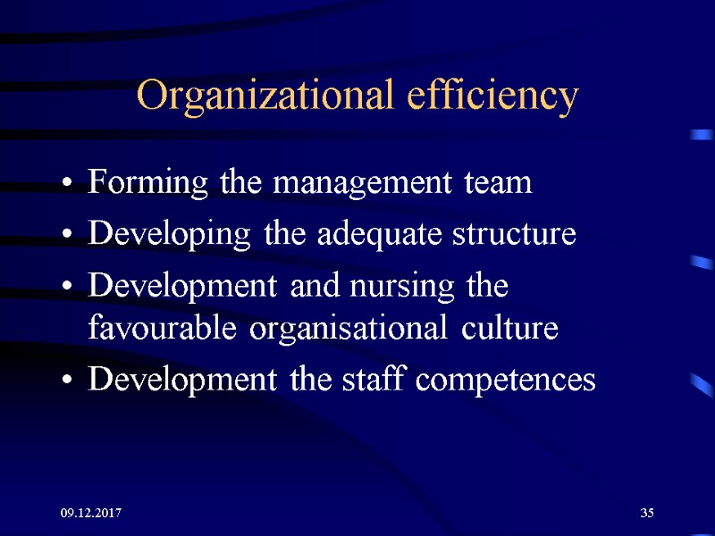 09.12.2017 35 Organizational efficiency Forming the management team Developing the adequate structure 09.12.2017 35 Organizational efficiency Forming the management team Developing the adequate structure